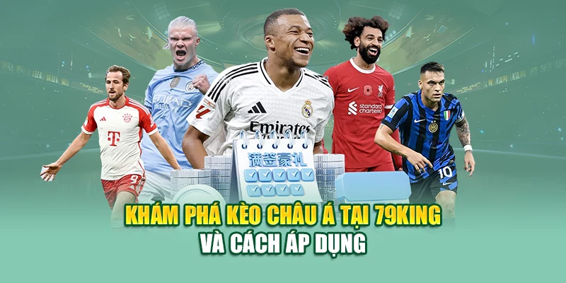 Kèo Châu Á – Tỷ Lệ Cá Cược Chuyên Sâu Tại Nhà Cái 79king 1 Khám phá kèo châu Á tại 79King và cách áp dụng