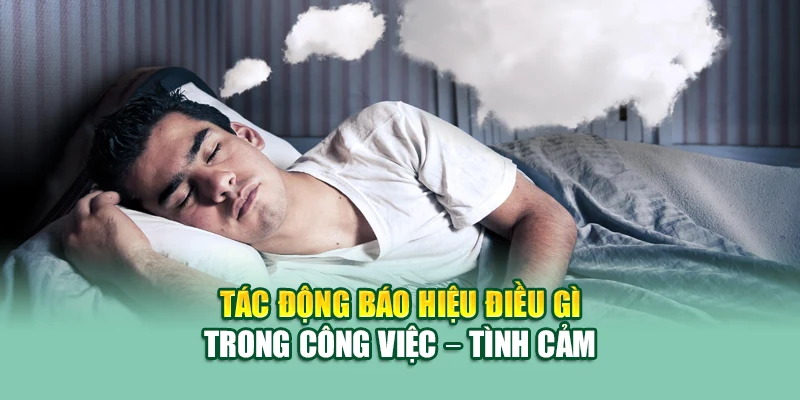 Mơ Thấy Người Thân Mất – Lời Nhắn Nhủ Xúc Động Từ Tiềm Thức 3 Tác động báo hiệu điều gì trong công việc – tình cảm